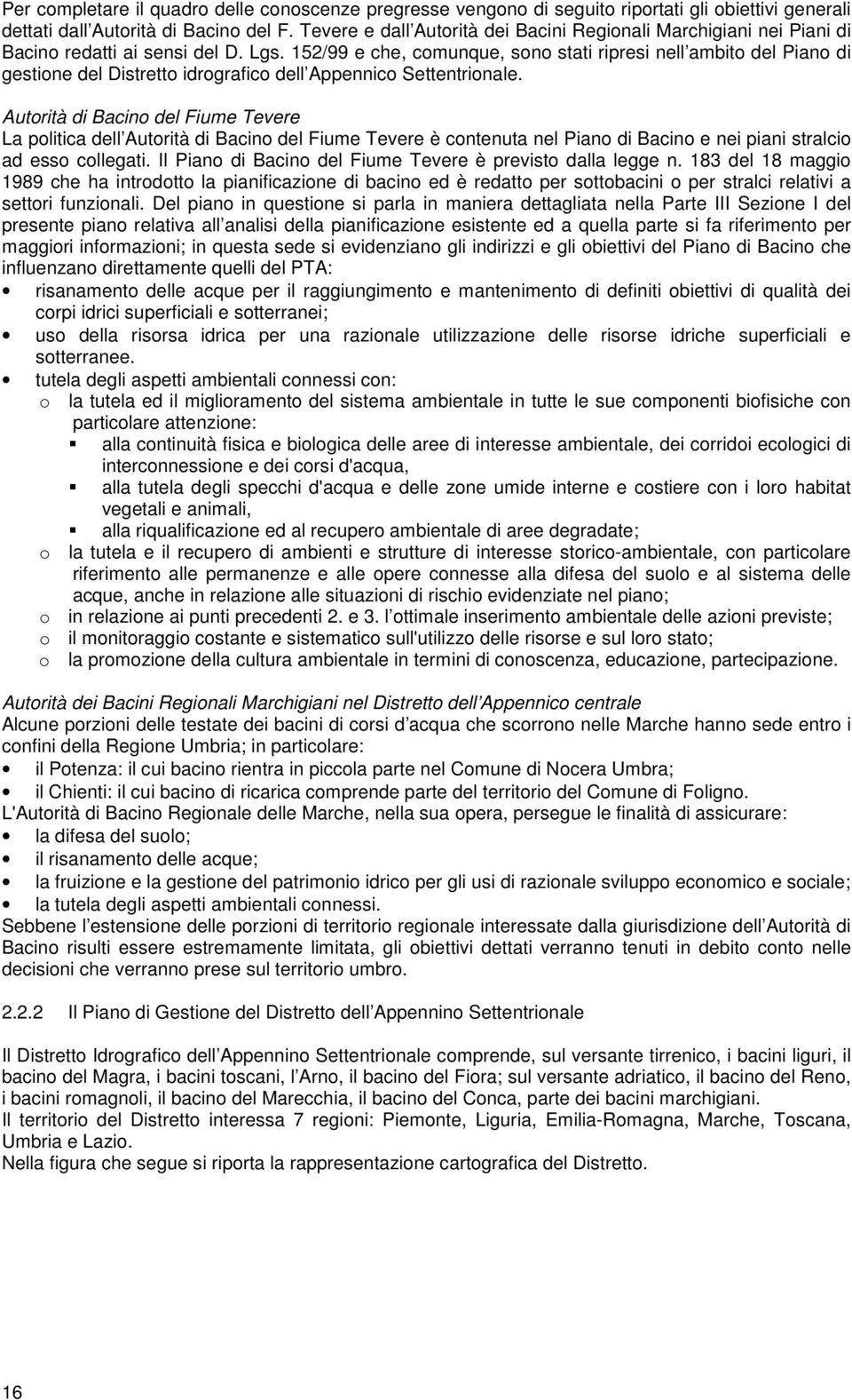 152/99 e che, comunque, sono stati ripresi nell ambito del Piano di gestione del Distretto idrografico dell Appennico Settentrionale.