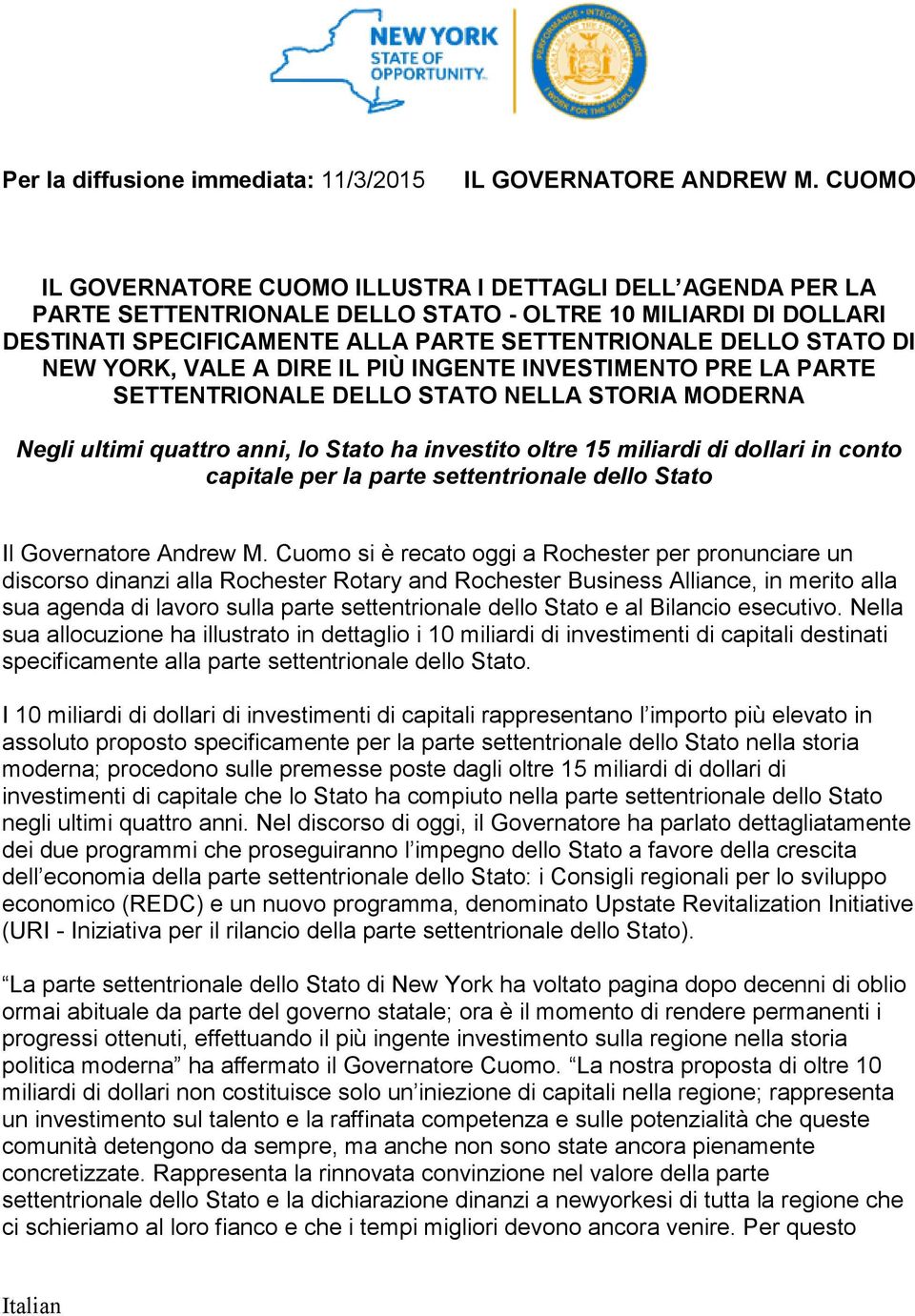 YORK, VALE A DIRE IL PIÙ INGENTE INVESTIMENTO PRE LA PARTE SETTENTRIONALE DELLO STATO NELLA STORIA MODERNA Negli ultimi quattro anni, lo Stato ha investito oltre 15 miliardi di dollari in conto