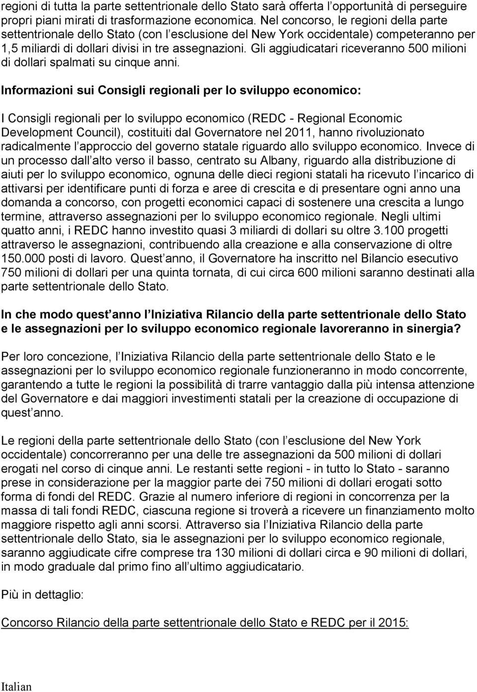 Gli aggiudicatari riceveranno 500 milioni di dollari spalmati su cinque anni.