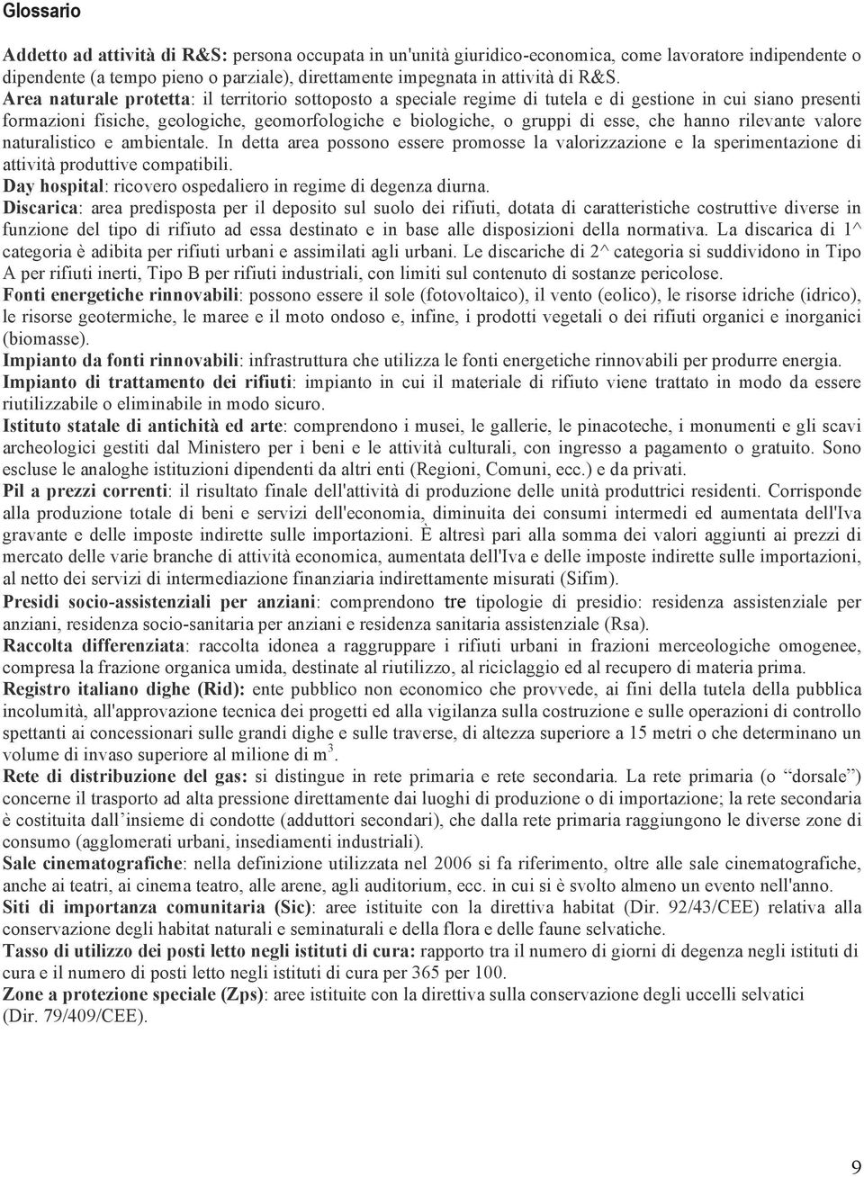 hanno rilevante valore naturalistico e ambientale. In detta area possono essere promosse la valorizzazione e la sperimentazione di attività produttive compatibili.