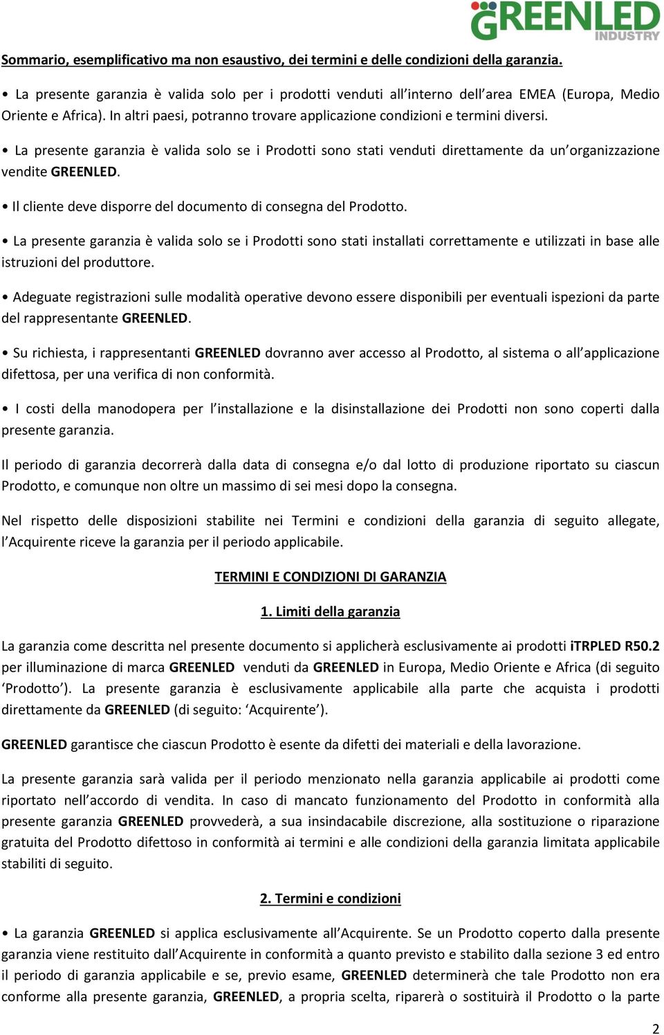 La presente garanzia è valida solo se i Prodotti sono stati venduti direttamente da un organizzazione vendite GREENLED. Il cliente deve disporre del documento di consegna del Prodotto.