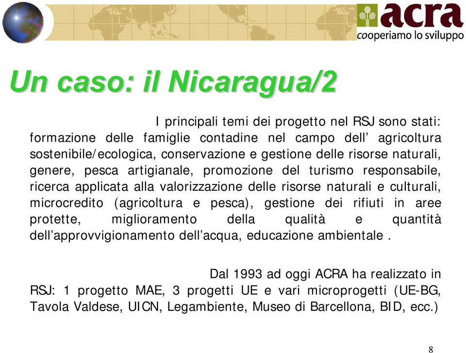 naturali e culturali, microcredito (agricoltura e pesca), gestione dei rifiuti in aree protette, miglioramento della qualità e quantità dell approvvigionamento dell acqua,