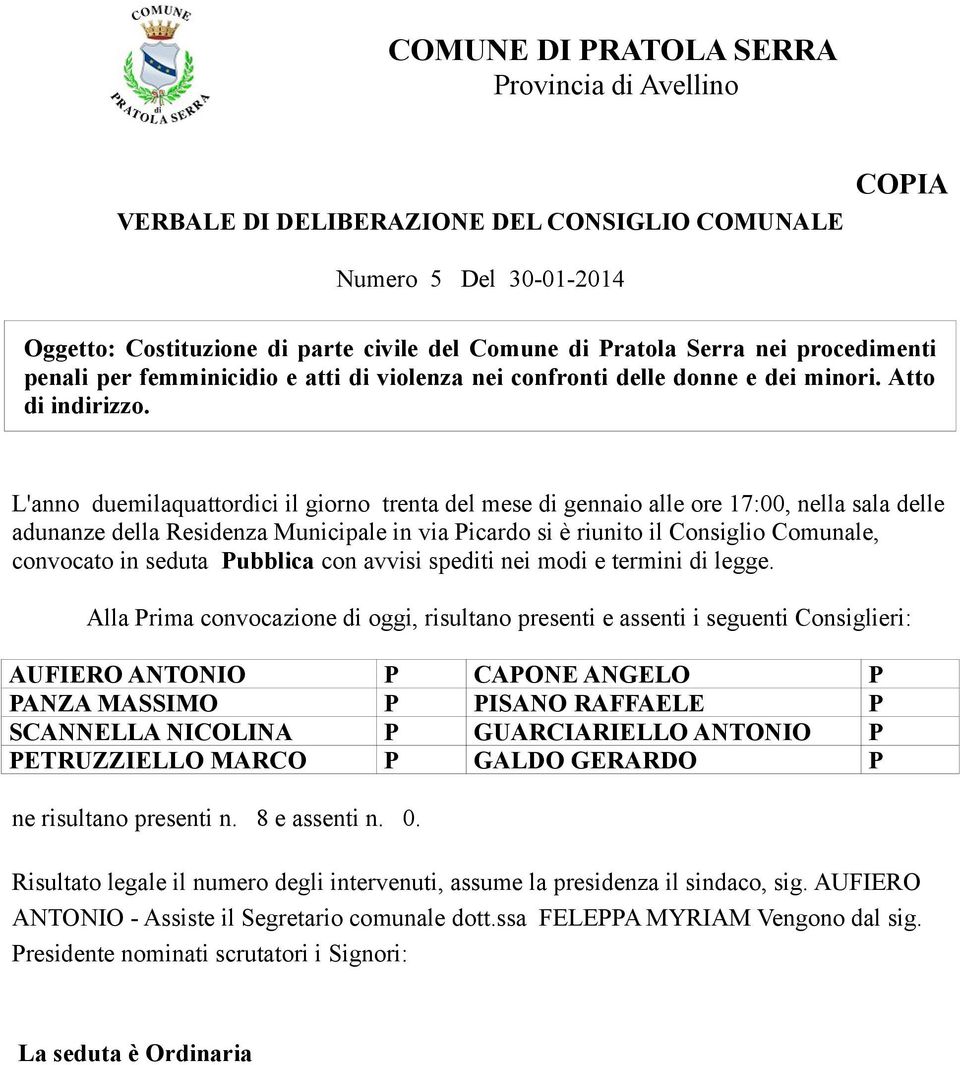 L'anno duemilaquattordici il giorno trenta del mese di gennaio alle ore 17:00, nella sala delle adunanze della Residenza Municipale in via Picardo si è riunito il Consiglio Comunale, convocato in