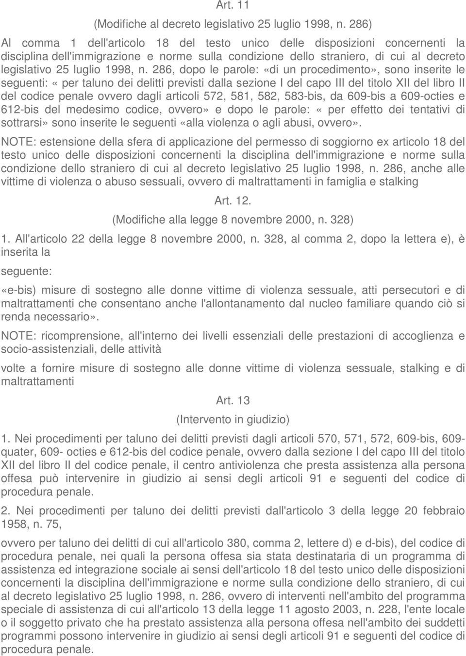 n. 286, dopo le parole: «di un procedimento», sono inserite le seguenti: «per taluno dei delitti previsti dalla sezione I del capo III del titolo XII del libro II del codice penale ovvero dagli