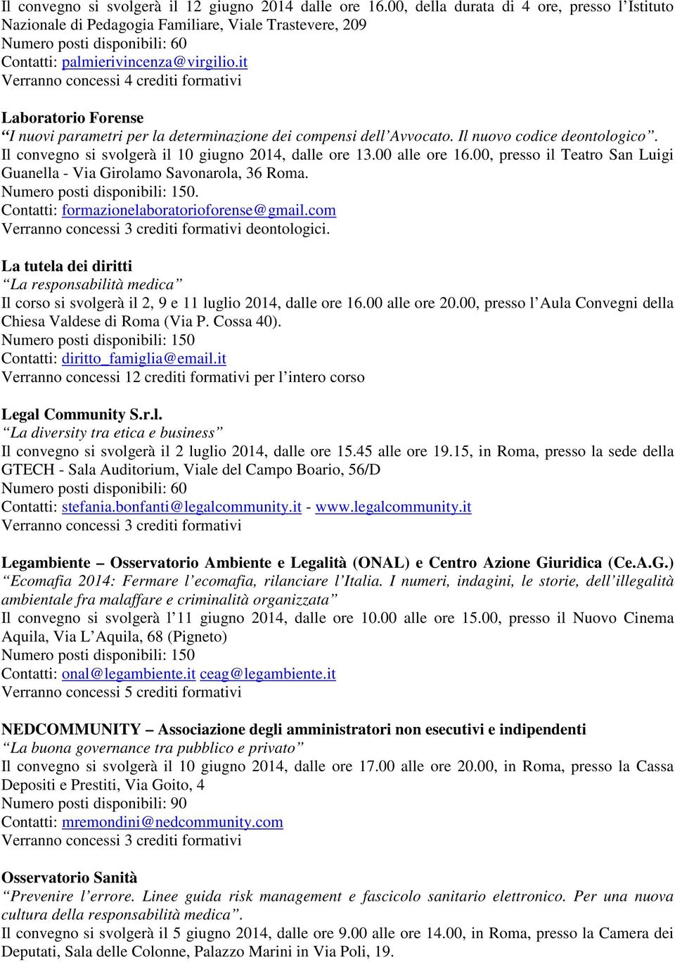 00, presso il Teatro San Luigi Guanella - Via Girolamo Savonarola, 36 Roma.. Contatti: formazionelaboratorioforense@gmail.com deontologici.