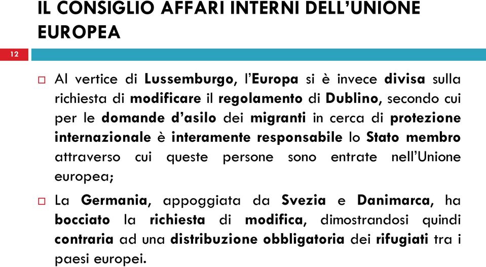 interamente responsabile lo Stato membro attraverso cui queste persone sono entrate nell Unione europea; La Germania, appoggiata da