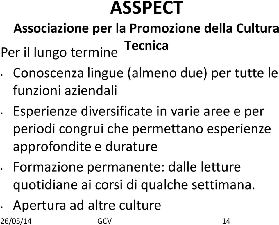 aree e per periodi congrui che permettano esperienze approfondite e durature Formazione