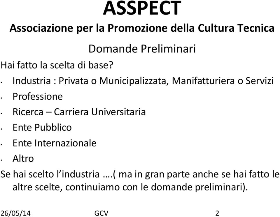 Professione Ricerca Carriera Universitaria Ente Pubblico Ente Internazionale Altro Se hai