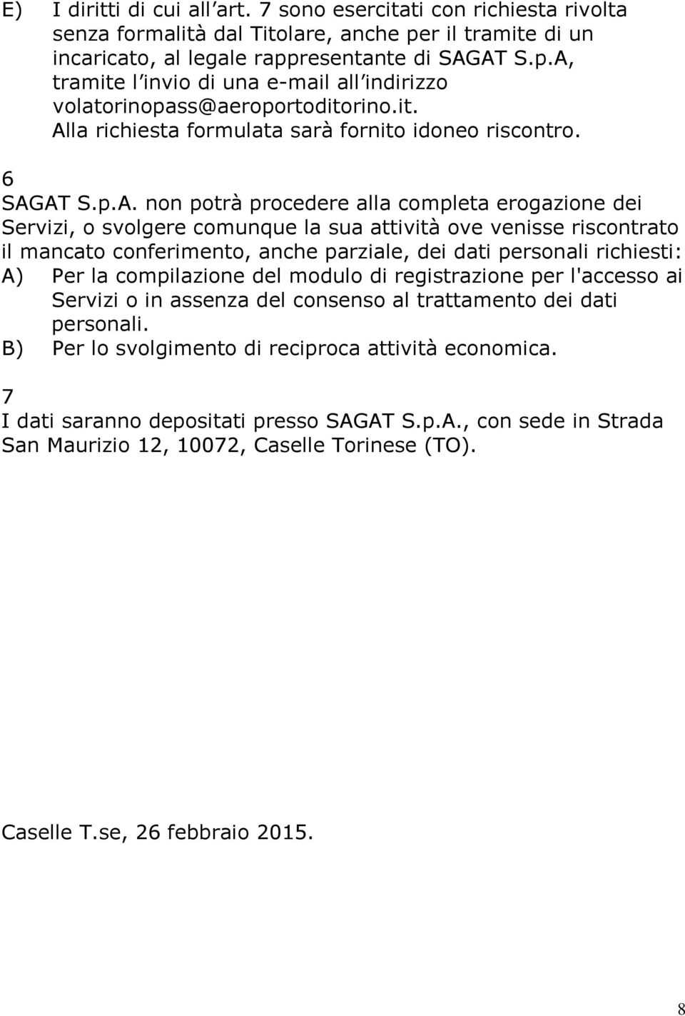 la richiesta formulata sarà fornito idoneo riscontro. 6 SAG