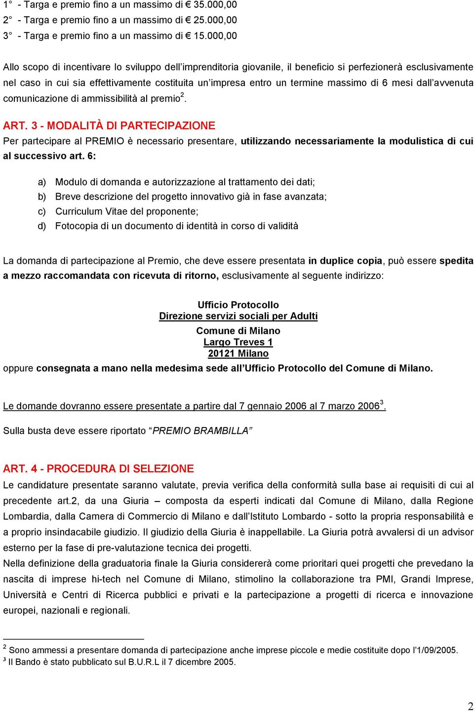 massimo di 6 mesi dall avvenuta comunicazione di ammissibilità al premio 2. ART.