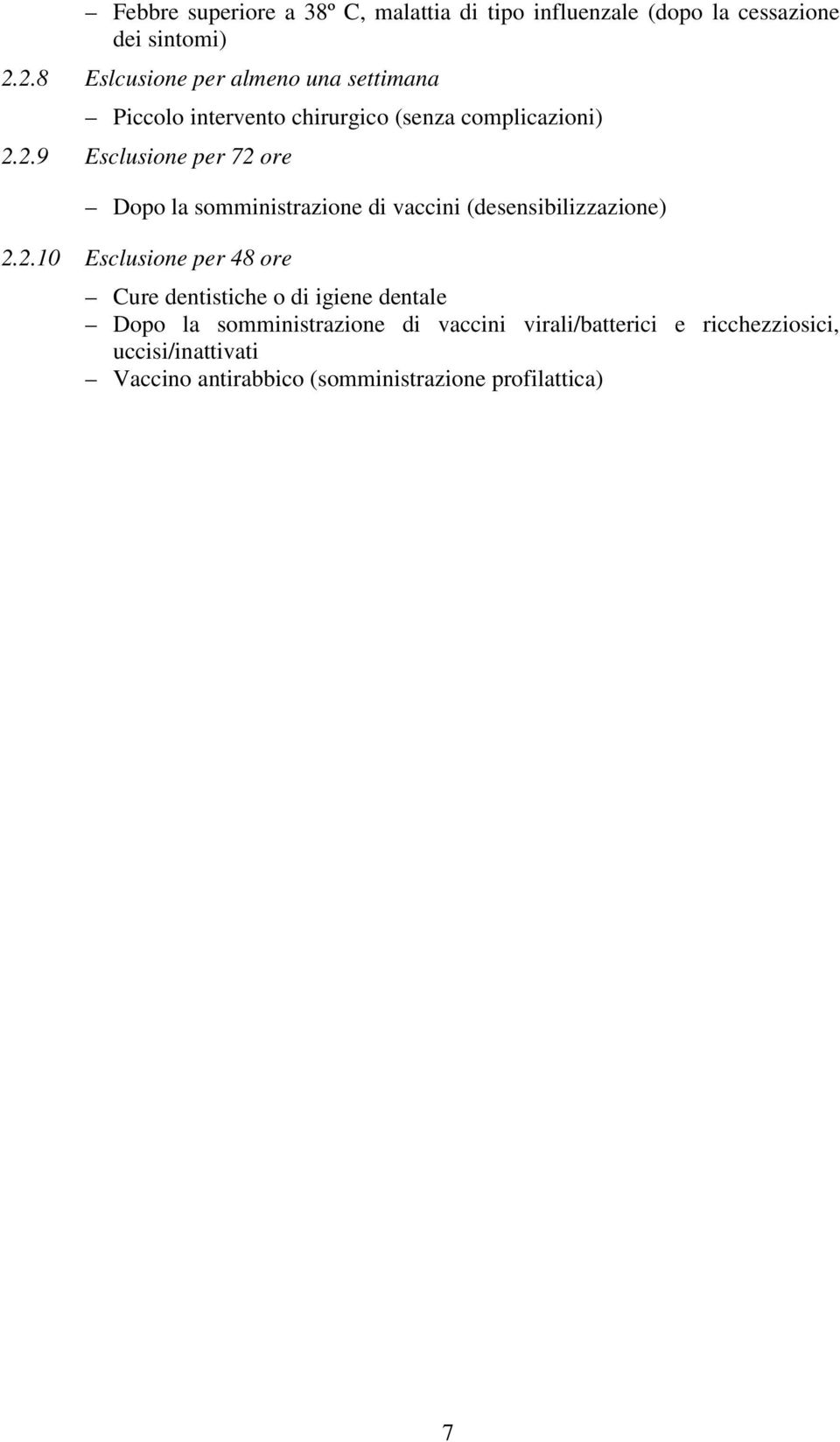 2.10 Esclusione per 48 ore Cure dentistiche o di igiene dentale Dopo la somministrazione di vaccini virali/batterici e