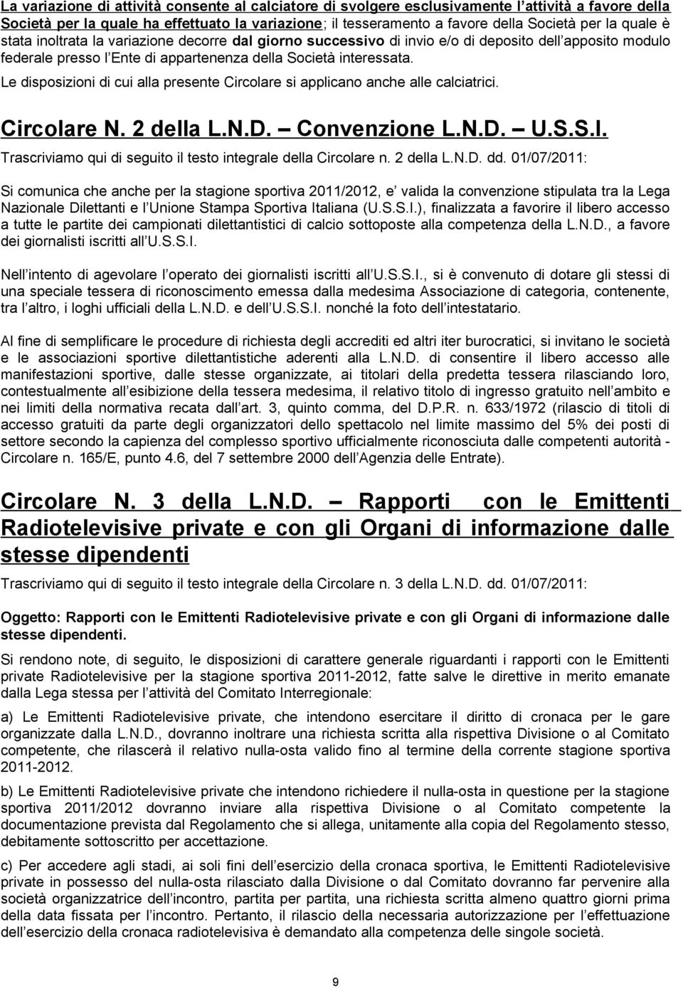 Le disposizioni di cui alla presente Circolare si applicano anche alle calciatrici. Circolare N. 2 della L.N.D. Convenzione L.N.D. U.S.S.I.