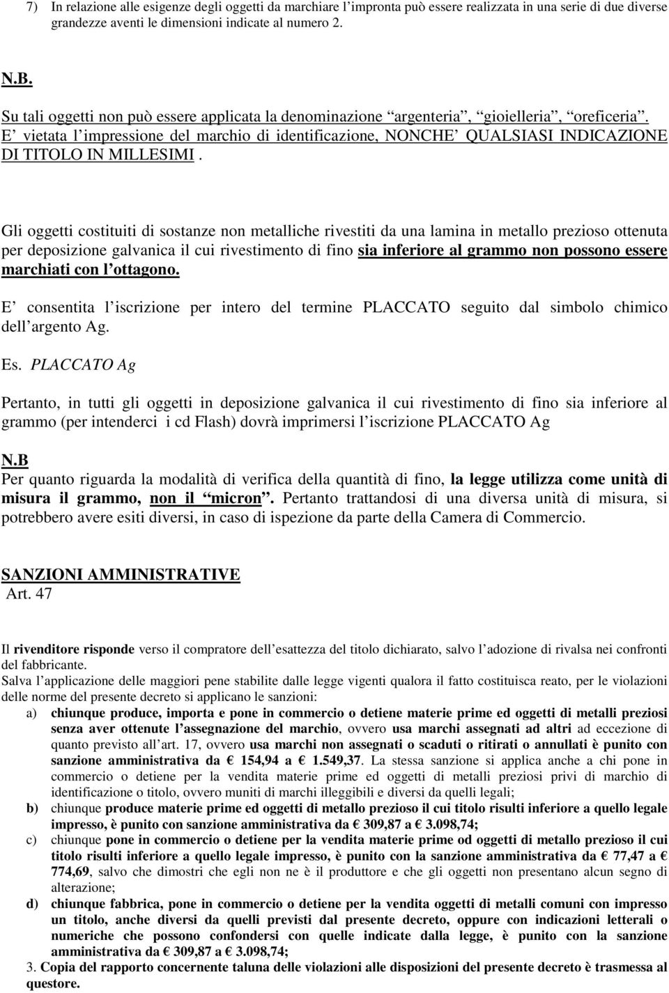 E vietata l impressione del marchio di identificazione, NONCHE QUALSIASI INDICAZIONE DI TITOLO IN MILLESIMI.