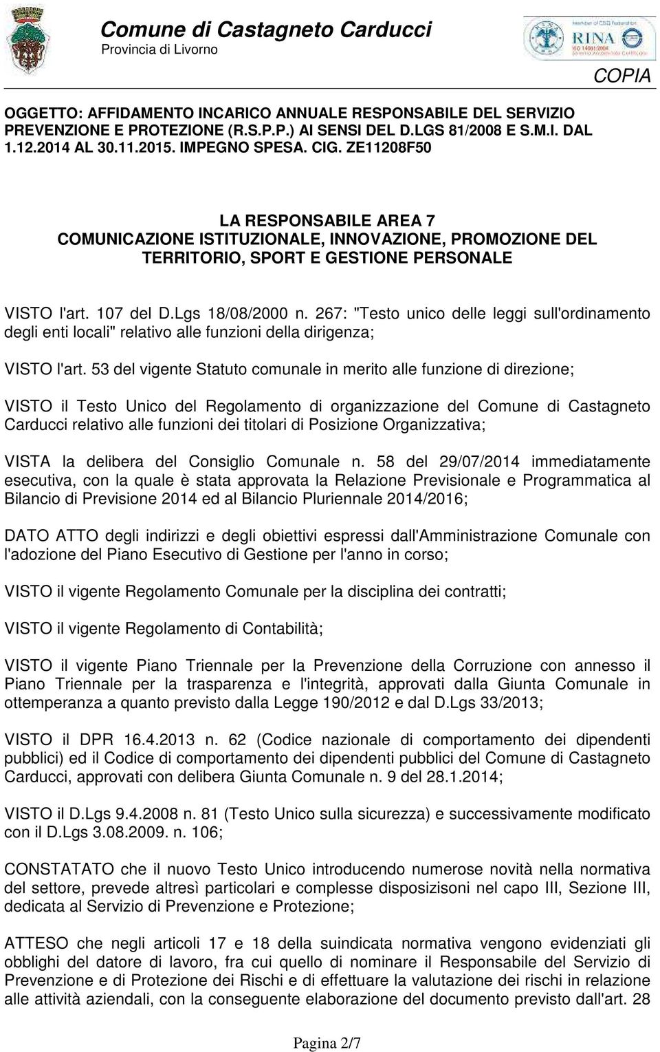 267: "Testo unico delle leggi sull'ordinamento degli enti locali" relativo alle funzioni della dirigenza; VISTO l'art.