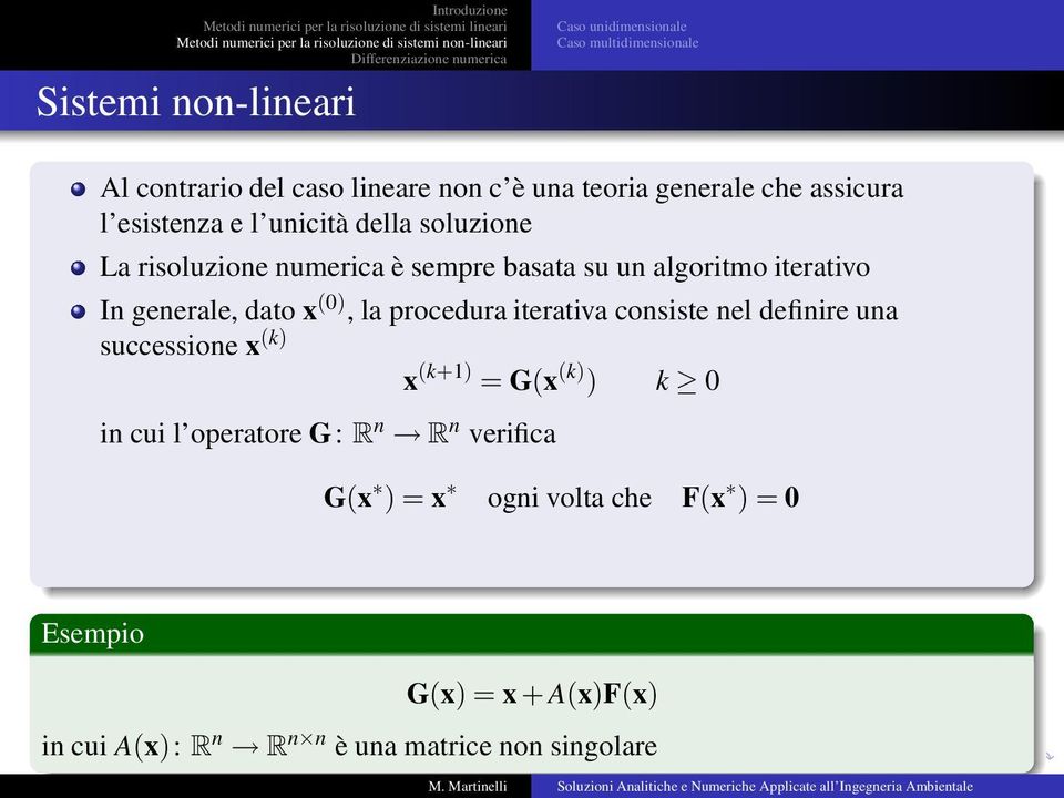 procedura iterativa consiste nel definire una successione x (k) x (k+1) = G(x (k) ) k 0 in cui l operatore G: R n R