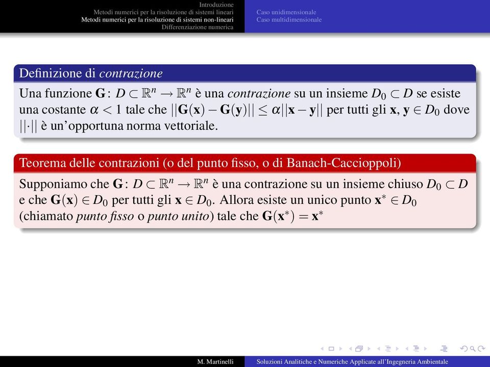 Teorema delle contrazioni (o del punto fisso, o di Banach-Caccioppoli) Supponiamo che G: D R n R n è una contrazione