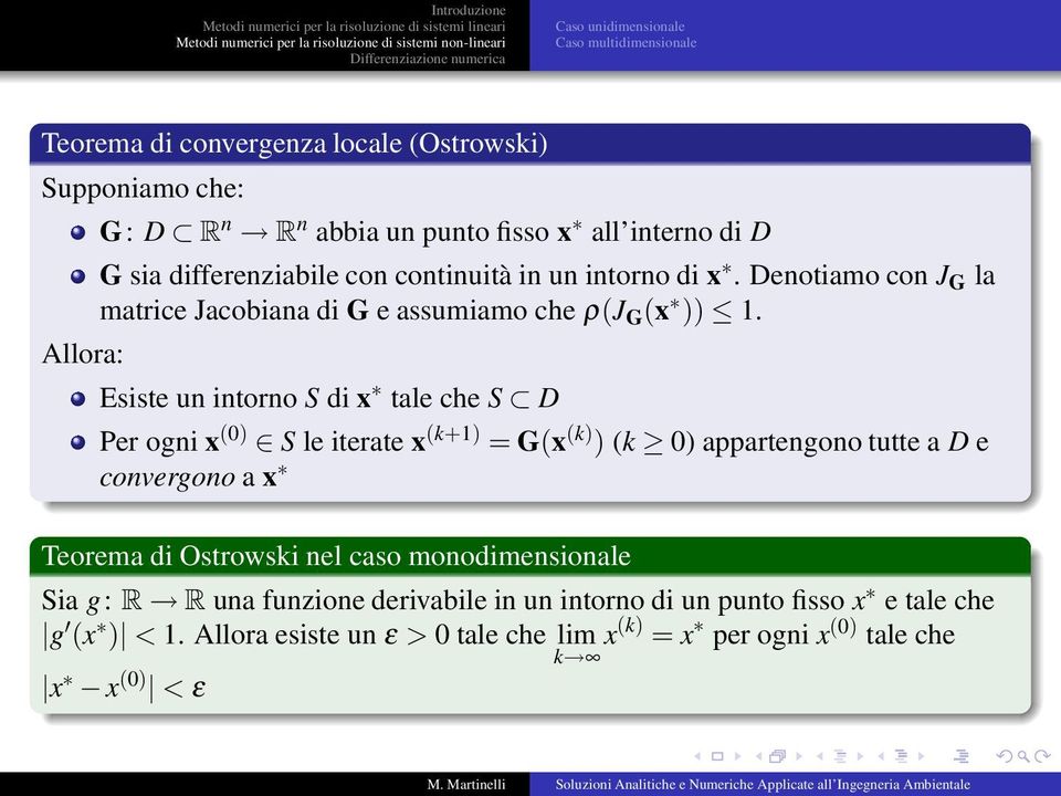 Esiste un intorno S di x tale che S D Per ogni x (0) S le iterate x (k+1) = G(x (k) ) (k 0) appartengono tutte a D e convergono a x Teorema di