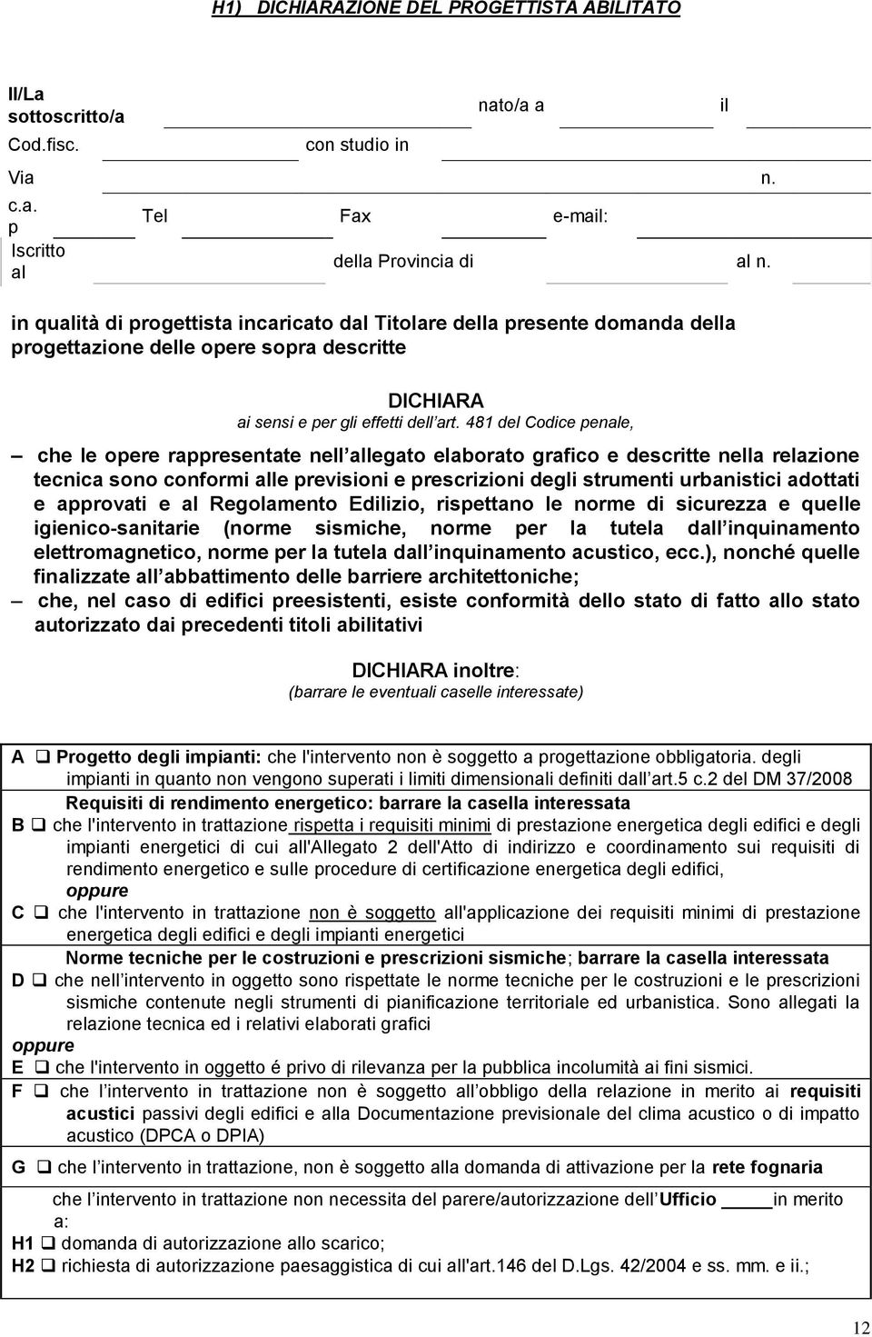 481 del Codice penale, che le opere rappresentate nell allegato elaborato grafico e descritte nella relazione tecnica sono conformi alle previsioni e prescrizioni degli strumenti urbanistici adottati