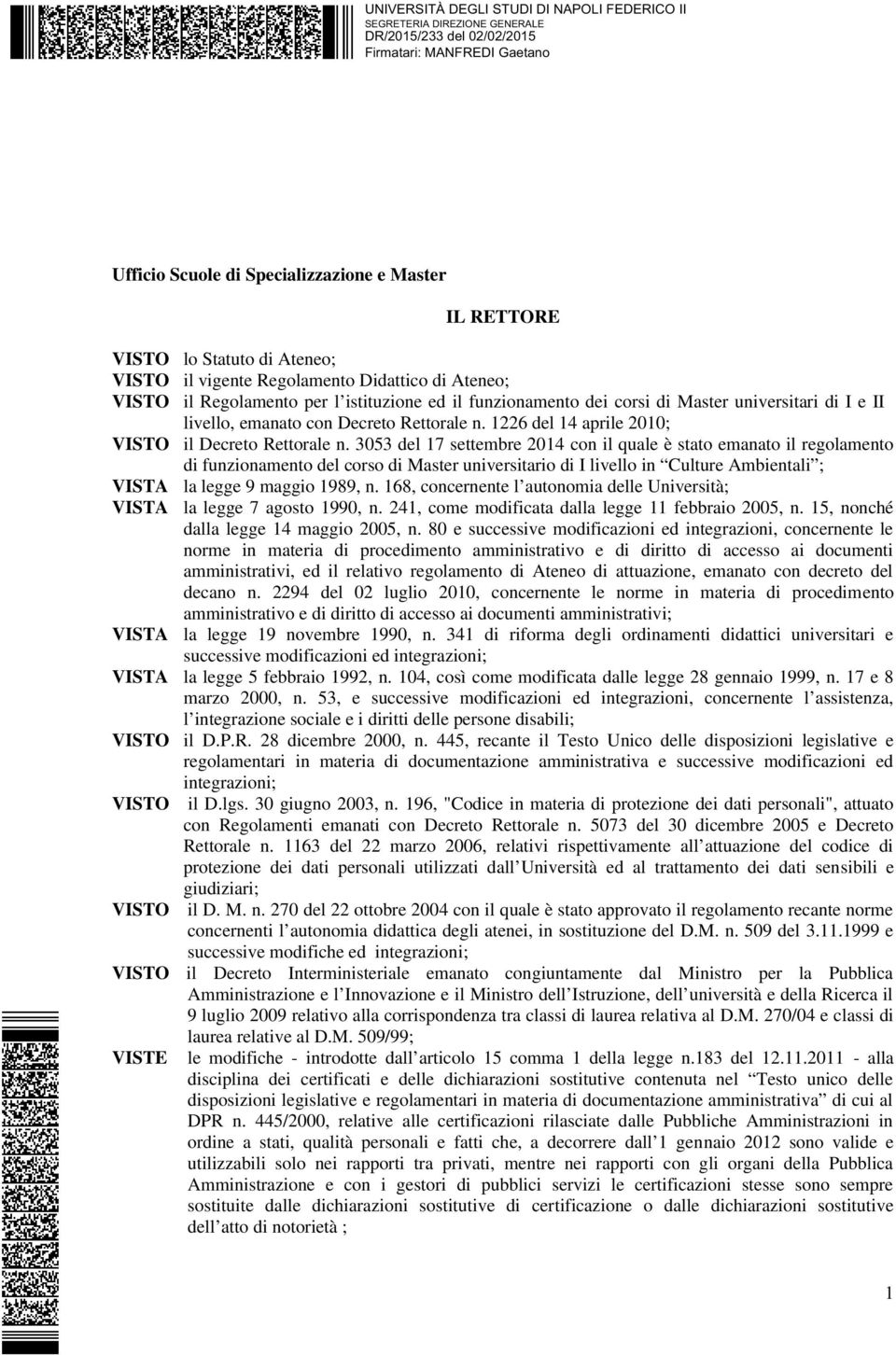 3053 del 17 settembre 2014 con il quale è stato emanato il regolamento di funzionamento del corso di Master universitario di I livello in Culture Ambientali ; VISTA la legge 9 maggio 1989, n.