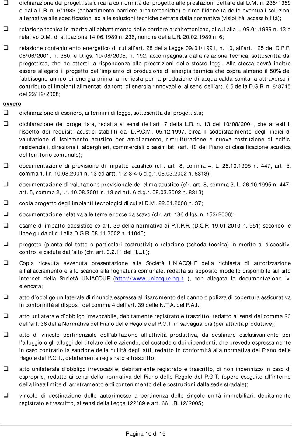 6/1989 (abbattimento barriere architettoniche) e circa l idoneità delle eventuali soluzioni alternative alle specificazioni ed alle soluzioni tecniche dettate dalla normativa (visibilità,