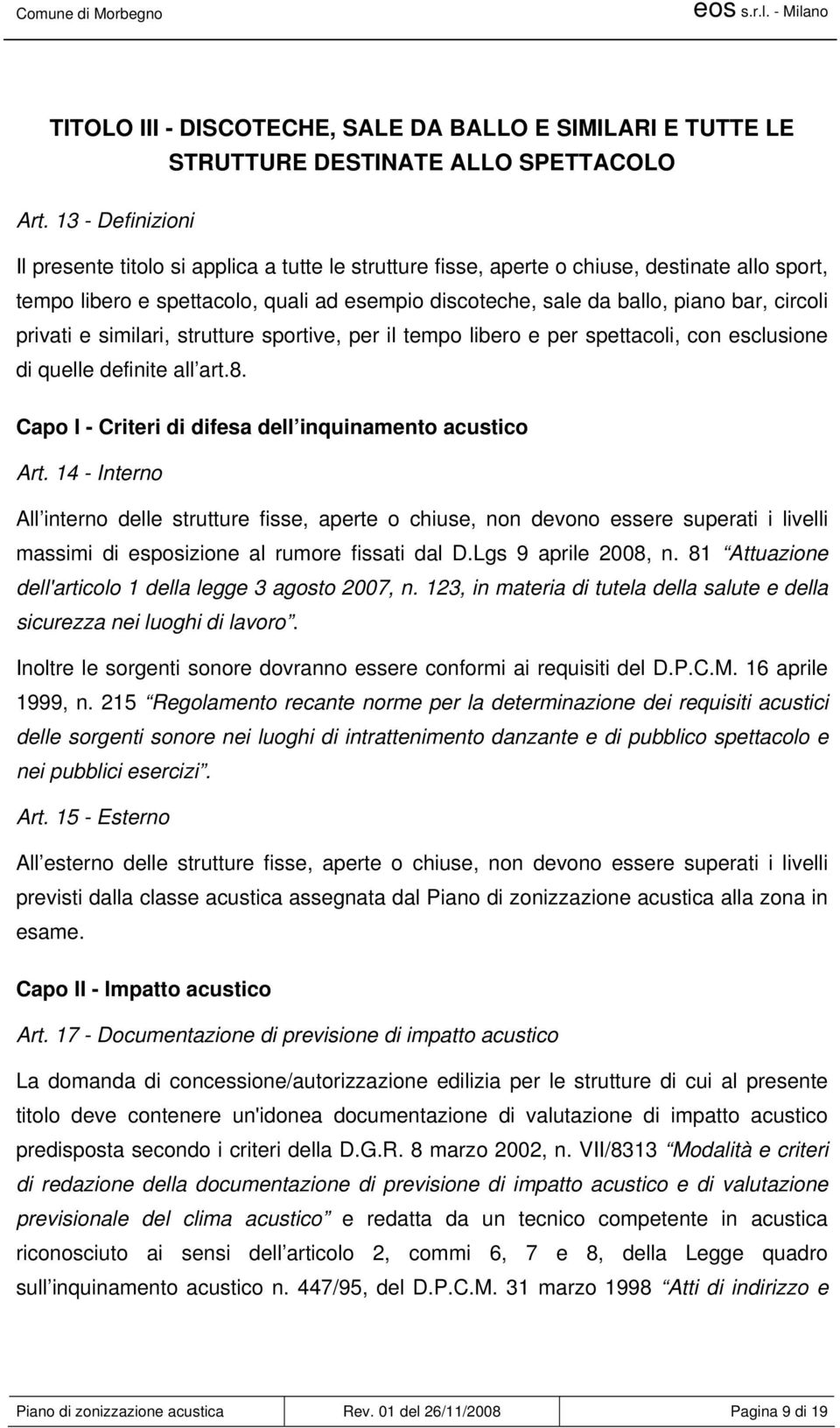 circoli privati e similari, strutture sportive, per il tempo libero e per spettacoli, con esclusione di quelle definite all art.8. Capo I - Criteri di difesa dell inquinamento acustico Art.