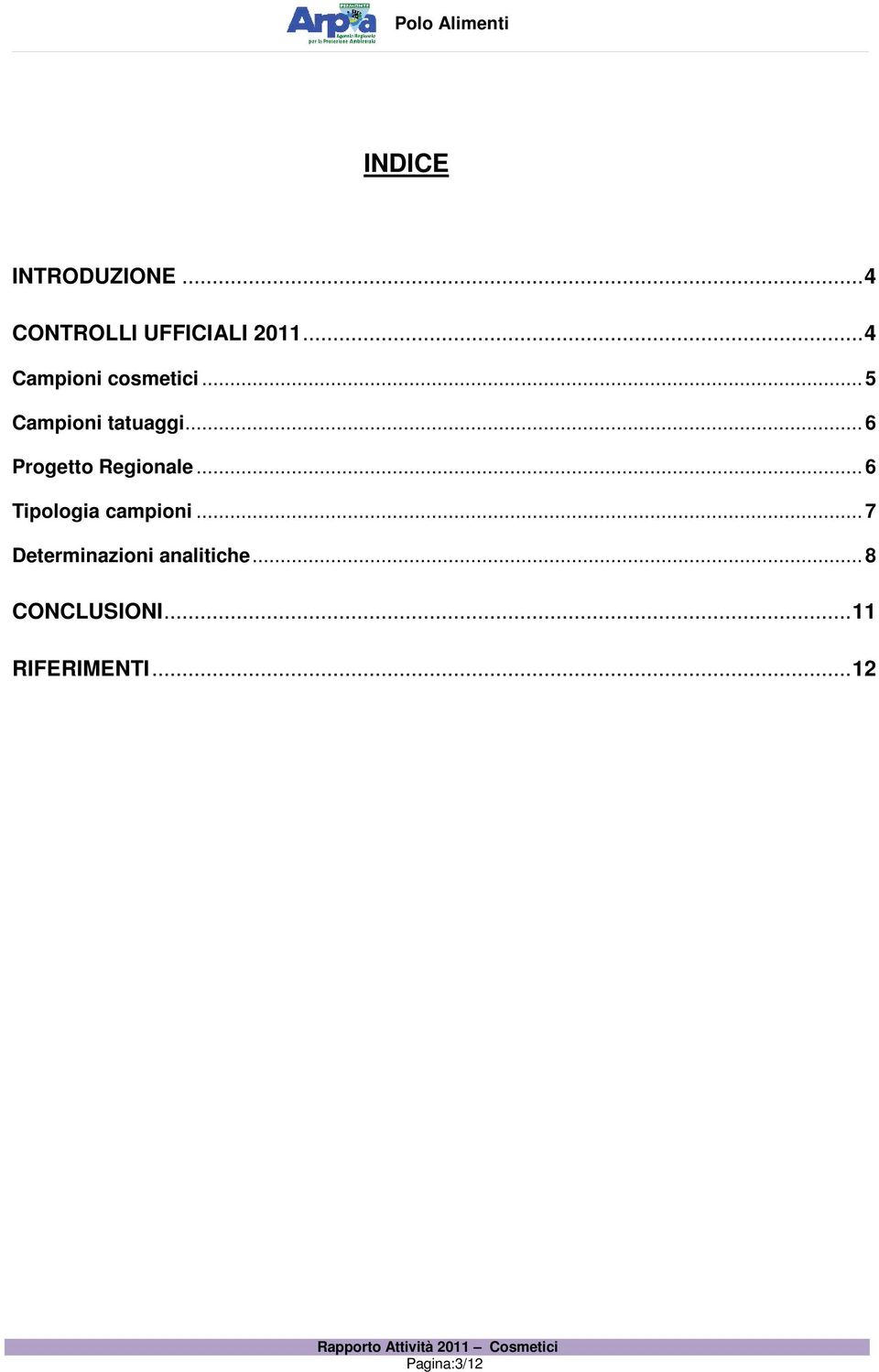 .. 6 Progetto Regionale... 6 Tipologia campioni.