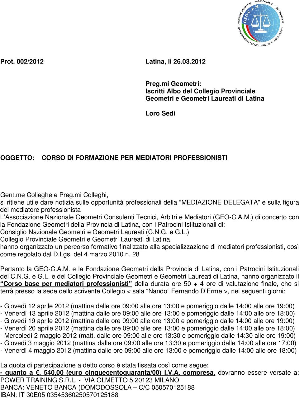 mi Colleghi, si ritiene utile dare notizia sulle opportunità professionali della MEDIAZIONE DELEGATA e sulla figura del mediatore professionista L Associazione Nazionale Geometri Consulenti Tecnici,