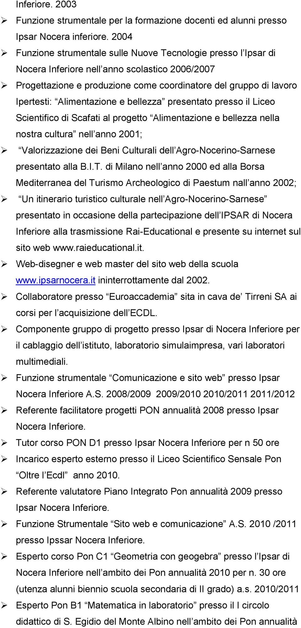 Alimentazione e bellezza presentato presso il Liceo Scientifico di Scafati al progetto Alimentazione e bellezza nella nostra cultura nell anno 2001; Valorizzazione dei Beni Culturali dell