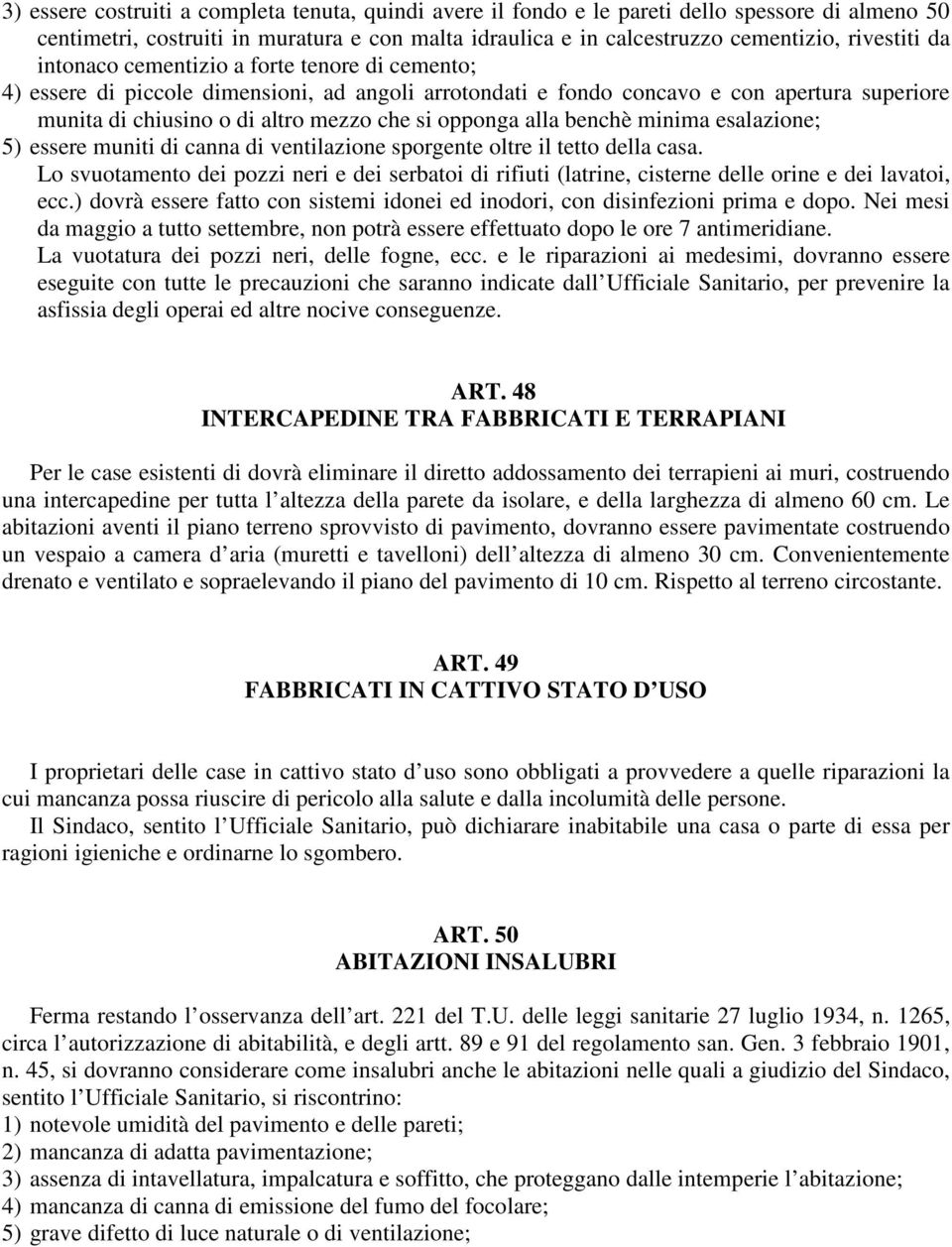 benchè minima esalazione; 5) essere muniti di canna di ventilazione sporgente oltre il tetto della casa.