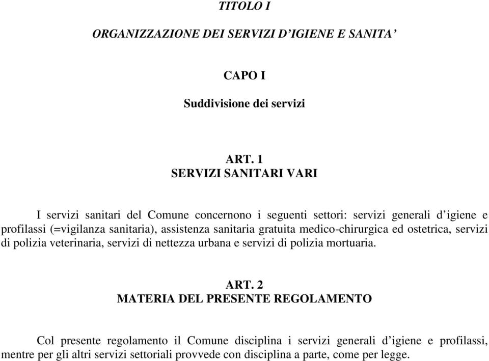 assistenza sanitaria gratuita medico-chirurgica ed ostetrica, servizi di polizia veterinaria, servizi di nettezza urbana e servizi di polizia mortuaria.