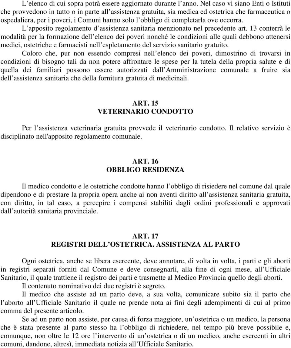 completarla ove occorra. L apposito regolamento d assistenza sanitaria menzionato nel precedente art.