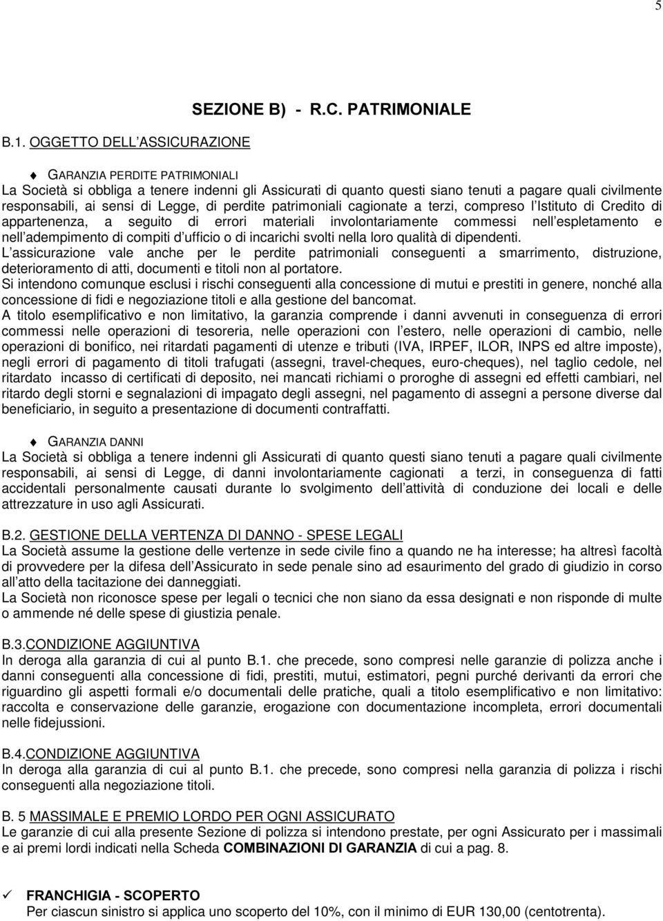 responsabili, ai sensi di Legge, di perdite patrimoniali cagionate a terzi, compreso l Istituto di Credito di appartenenza, a seguito di errori materiali involontariamente commessi nell espletamento