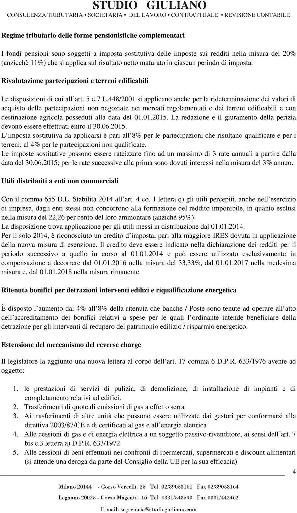 448/2001 si applicano anche per la rideterminazione dei valori di acquisto delle partecipazioni non negoziate nei mercati regolamentati e dei terreni edificabili e con destinazione agricola posseduti