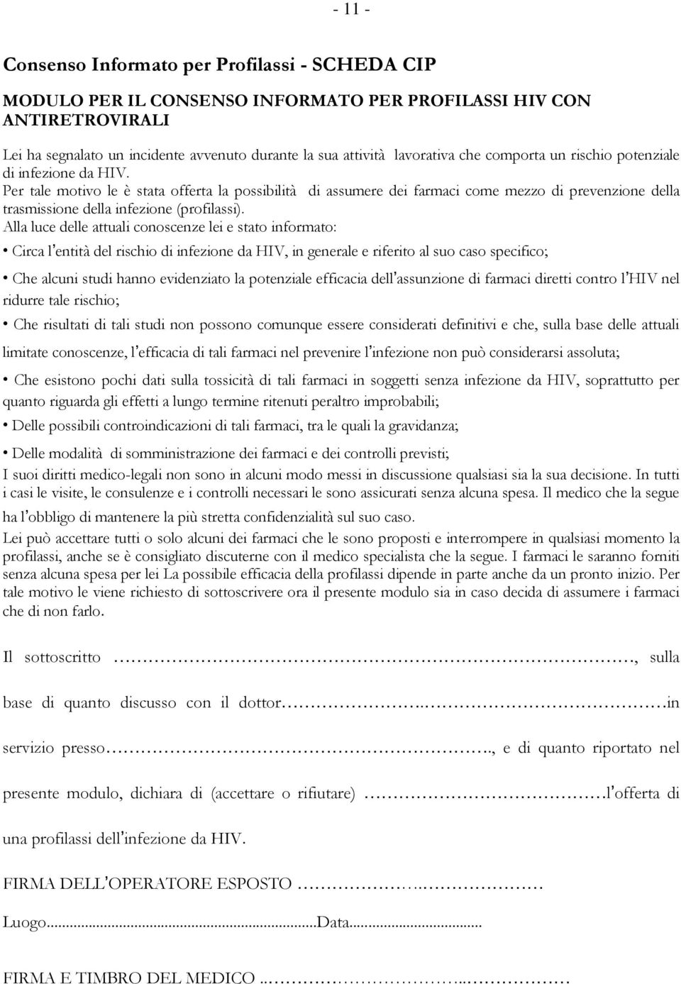 Per tale motivo le è stata offerta la possibilità di assumere dei farmaci come mezzo di prevenzione della trasmissione della infezione (profilassi).