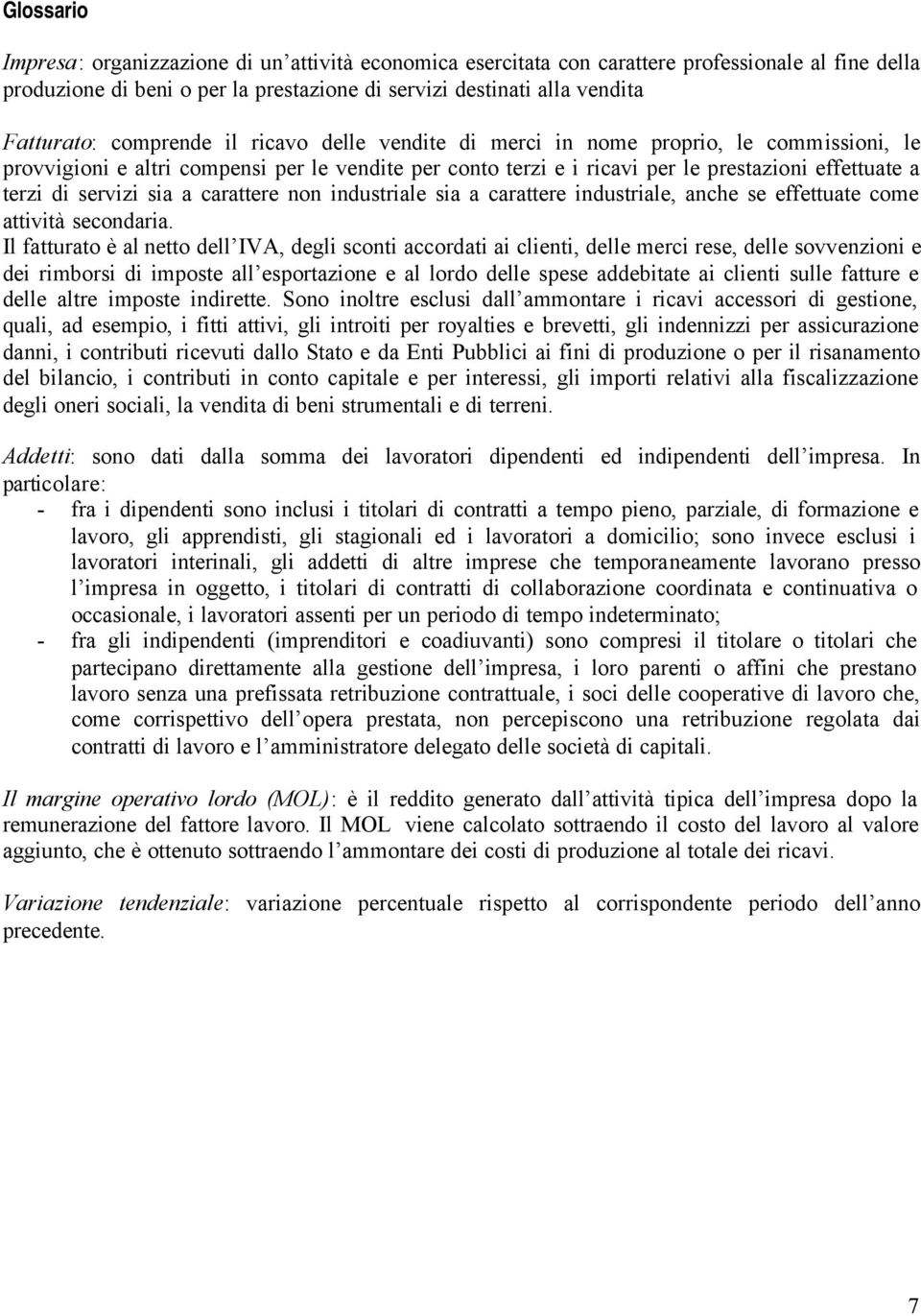 sia a carattere non industriale sia a carattere industriale, anche se effettuate come attività secondaria.