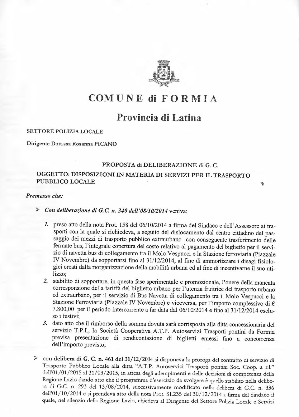 158 del 06/10/2014 a firma del Sindaco e dell Assessore ai trasporti con la quale si richiedeva, a seguito del dislocamento dal centro cittadino del passaggio dei mezzi di trasporto pubblico