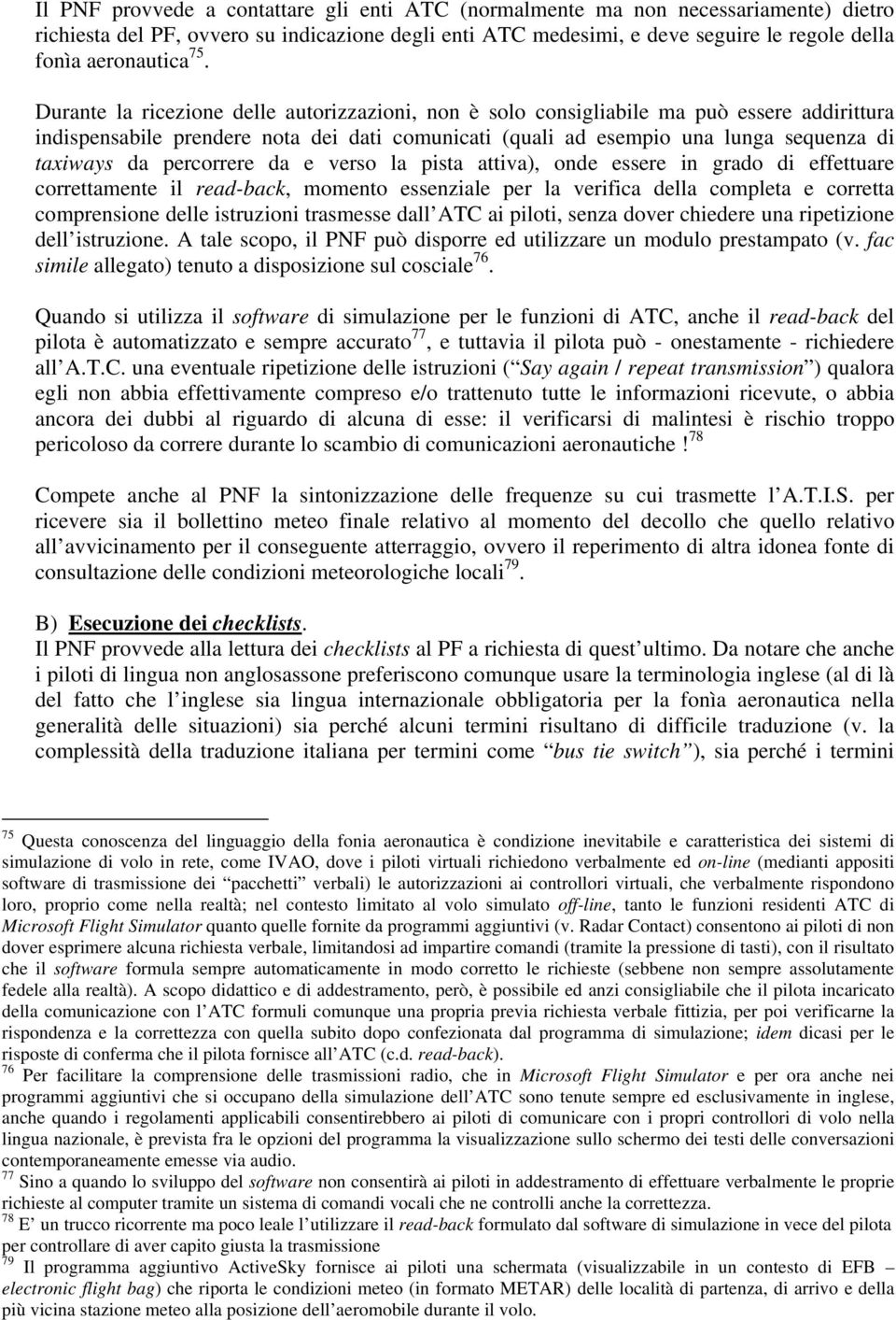 percorrere da e verso la pista attiva), onde essere in grado di effettuare correttamente il read-back, momento essenziale per la verifica della completa e corretta comprensione delle istruzioni