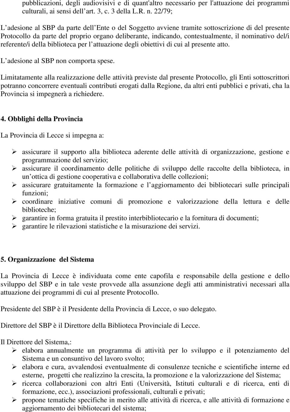 22/79; L adesione al SBP da parte dell Ente o del Soggetto avviene tramite sottoscrizione di del presente Protocollo da parte del proprio organo deliberante, indicando, contestualmente, il nominativo