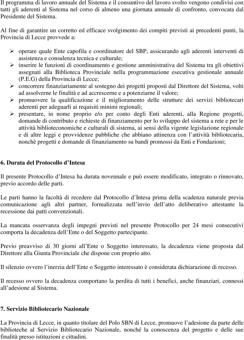 Al fine di garantire un corretto ed efficace svolgimento dei compiti previsti ai precedenti punti, la Provincia di Lecce provvede a: operare quale Ente capofila e coordinatore del SBP, assicurando