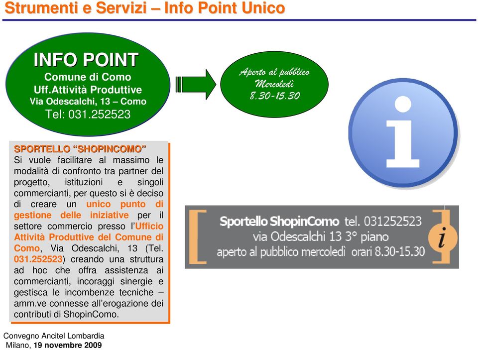 di di creare un unico punto di di gestione delle iniziative per il il settore commercio presso l Ufficio Attività Produttive del Comune di di Como, Via Odescalchi, 13 (Tel. 031.