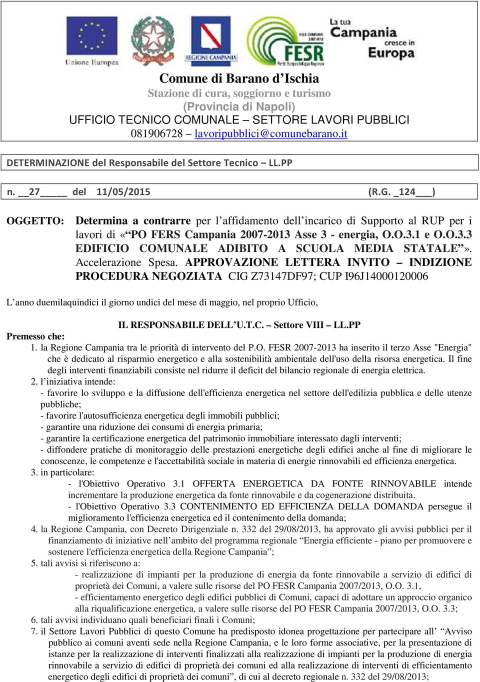 _124 ) OGGETTO: Determina a contrarre per l affidamento dell incarico di Supporto al RUP per i lavori di «PO FERS Campania 2007-2013 Asse 3 - energia, O.O.3.1 e O.O.3.3 EDIFICIO COMUNALE ADIBITO A SCUOLA MEDIA STATALE».