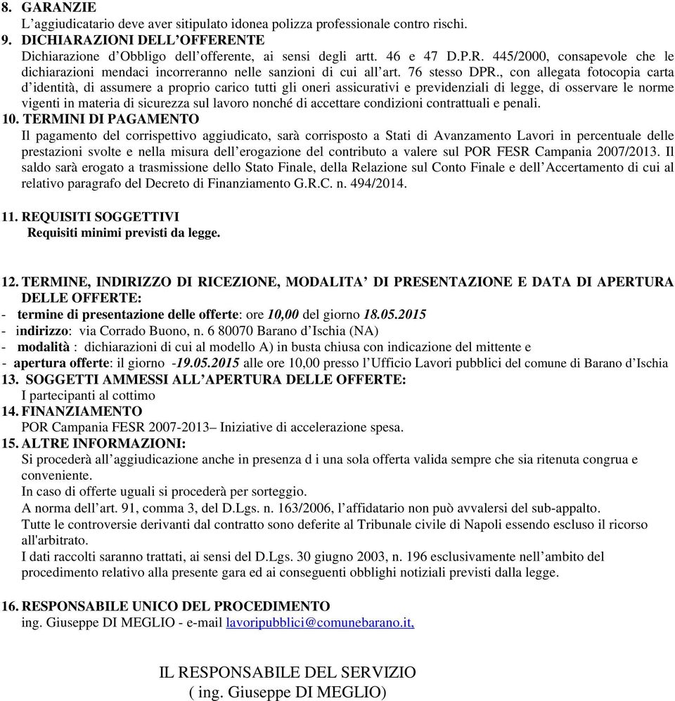 , con allegata fotocopia carta d identità, di assumere a proprio carico tutti gli oneri assicurativi e previdenziali di legge, di osservare le norme vigenti in materia di sicurezza sul lavoro nonché