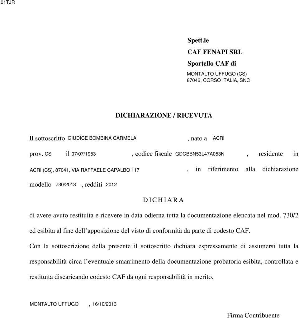 in data odierna tutta la documentazione elencata nel mod. 0/ ed esibita al fine dell apposizione del visto di conformità da parte di codesto CAF.