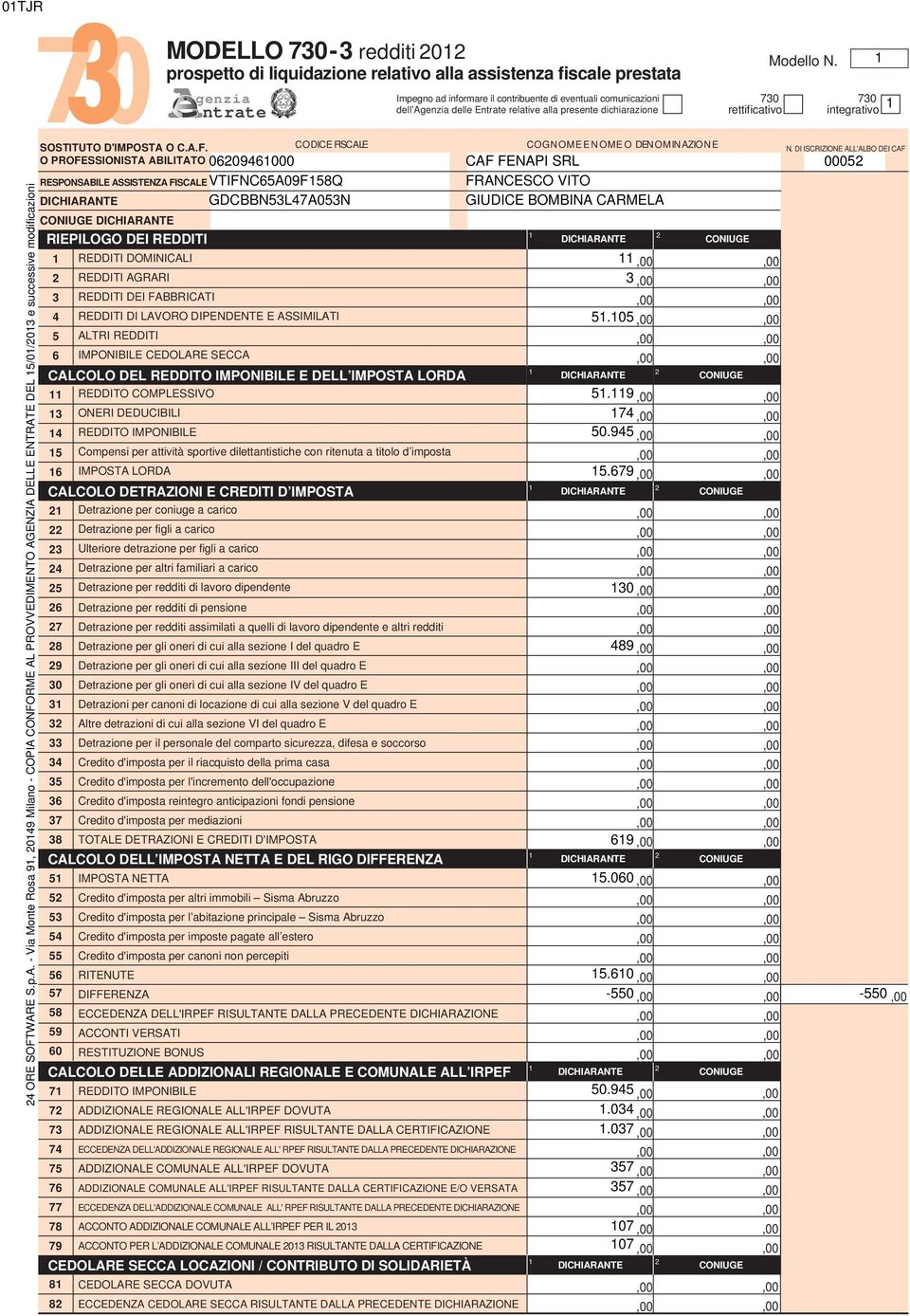 E S.p.A. - Via Monte Rosa, 0 Milano - COPIA CONFORME AL PROVVEDIMENTO AGENZIA DELLE ENTRATE DEL /0/0 e successive modificazioni SOSTITUTO DIMPOSTA O C.A.F. O PROFESSIONISTA ABILITATO RESPONSABILE ASSISTENZA FISCALE COGNOMEENOMEO DENOMINAZIONE N.