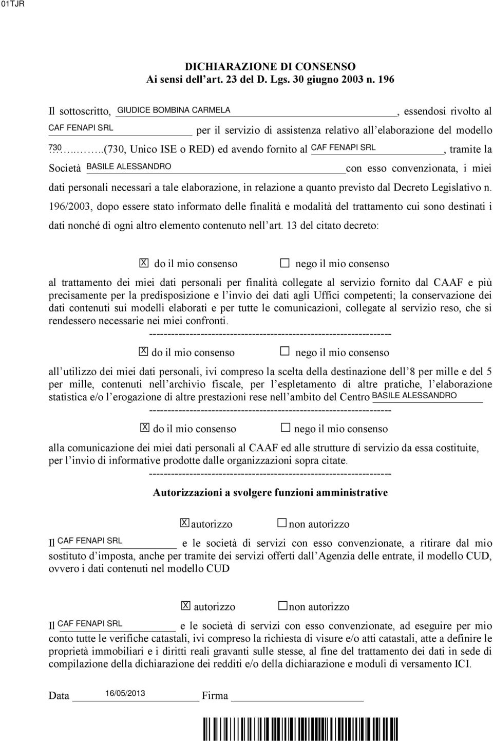 ...(0, Unico ISE o RED) ed avendo fornito al CAF, FENAPI SRL tramite la Società BASILE con ALESSANDRO esso convenzionata, i miei dati personali necessari a tale elaborazione, in relazione a quanto