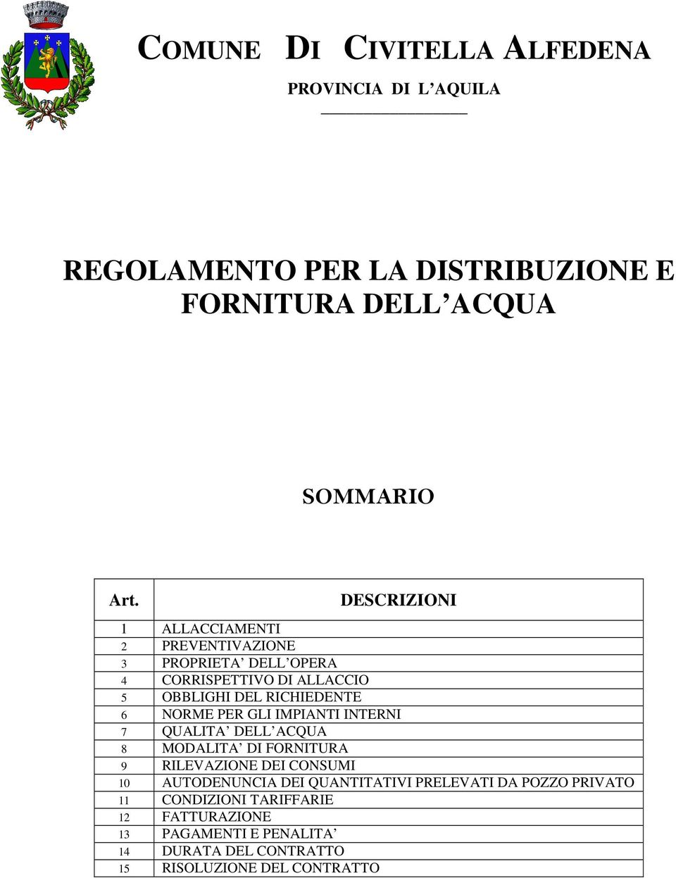 PER GLI IMPIANTI INTERNI 7 QUALITA DELL ACQUA 8 MODALITA DI FORNITURA 9 RILEVAZIONE DEI CONSUMI 10 AUTODENUNCIA DEI QUANTITATIVI