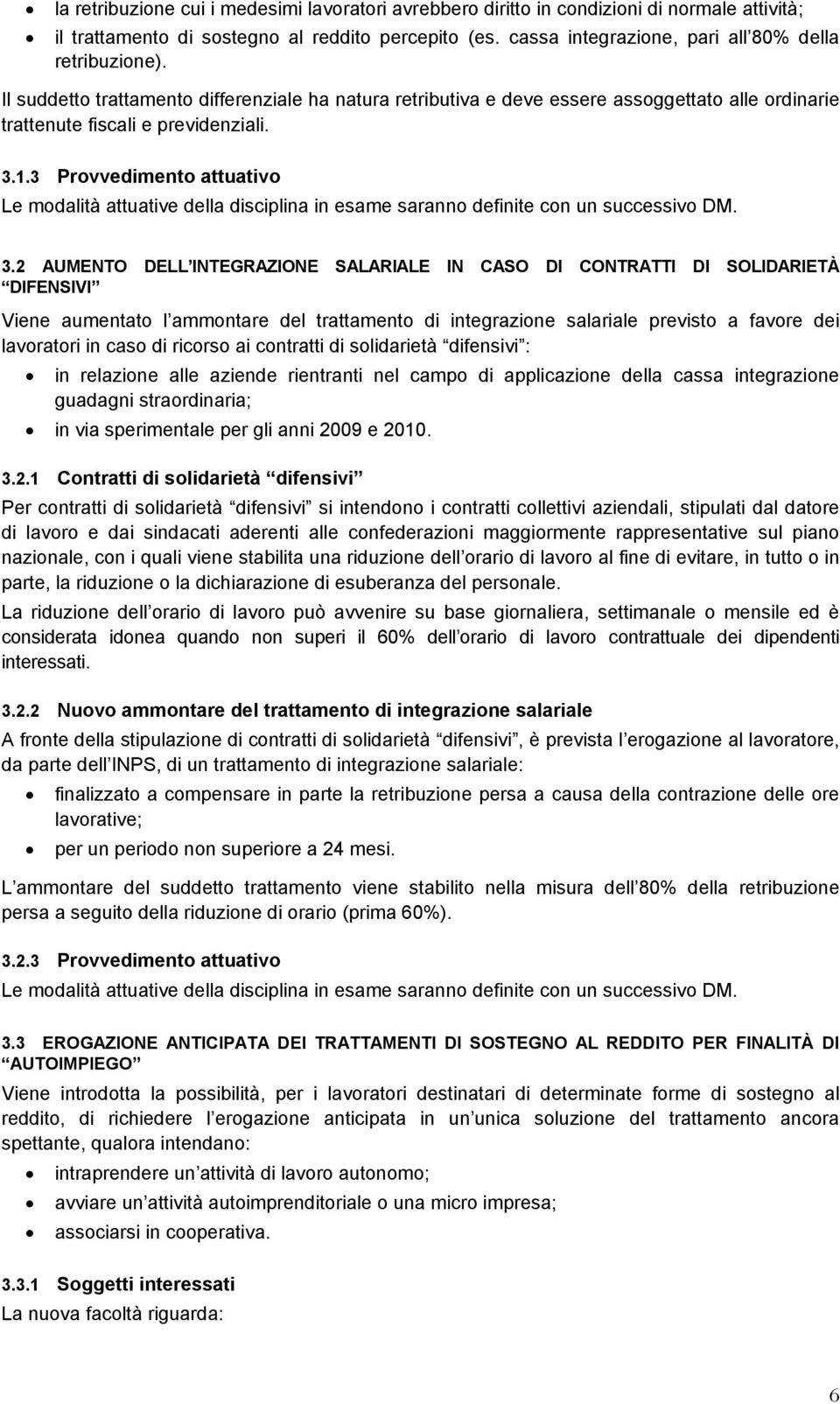 3 Provvedimento attuativo Le modalità attuative della disciplina in esame saranno definite con un successivo DM. 3.