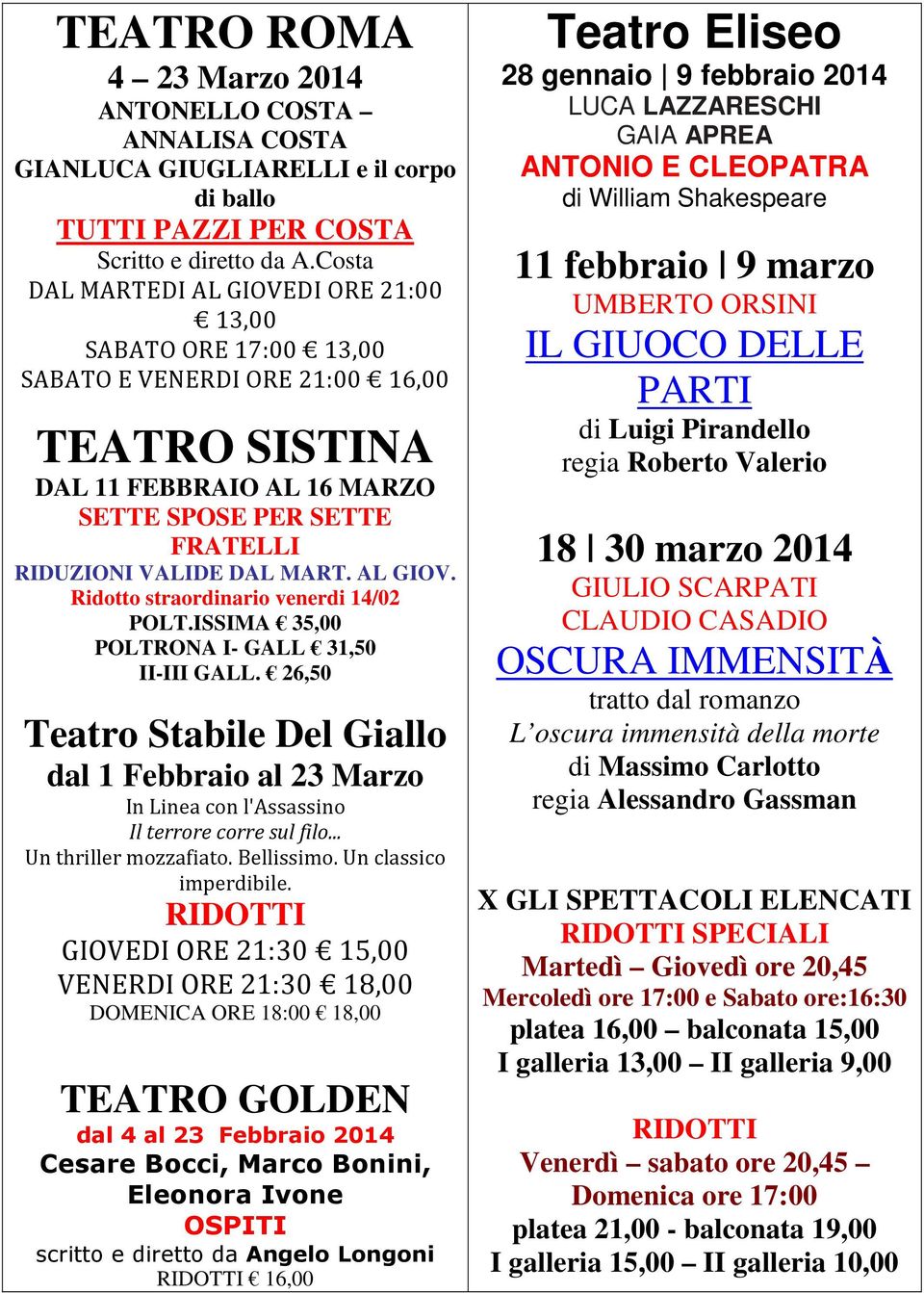 ISSIMA 35,00 POLTRONA I- GALL 31,50 II-III GALL. 26,50 Teatro Stabile Del Giallo dal 1 Febbraio al 23 Marzo In Linea con l'assassino Il terrore corre sul filo... Un thriller mozzafiato. Bellissimo.