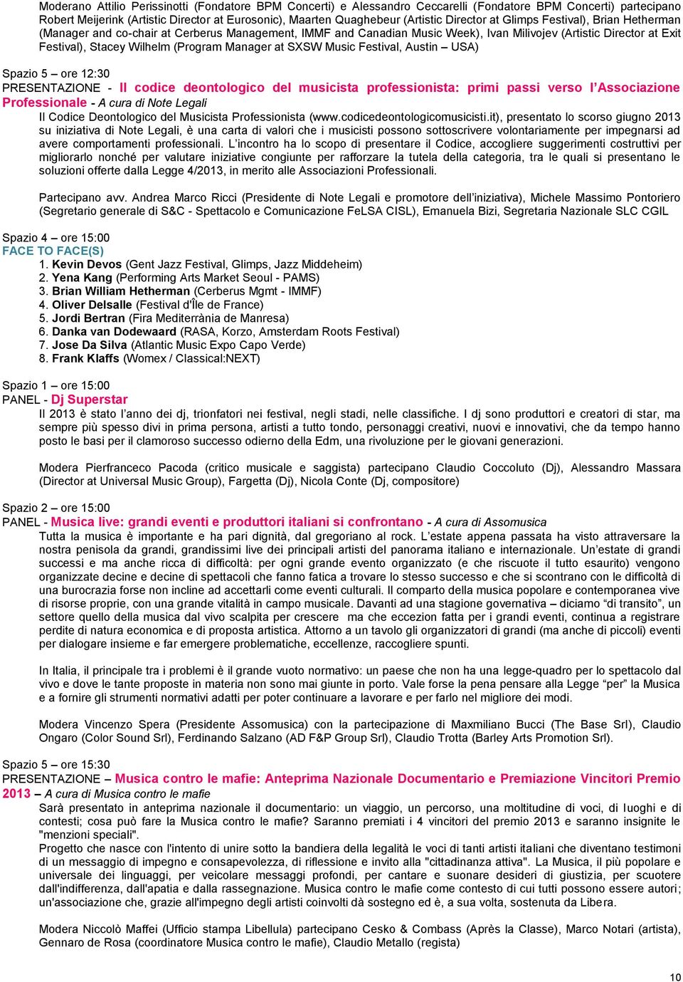 Manager at SXSW Music Festival, Austin USA) Spazio 5 ore 12:30 PRESENTAZIONE - Il codice deontologico del musicista professionista: primi passi verso l Associazione Professionale - A cura di Note