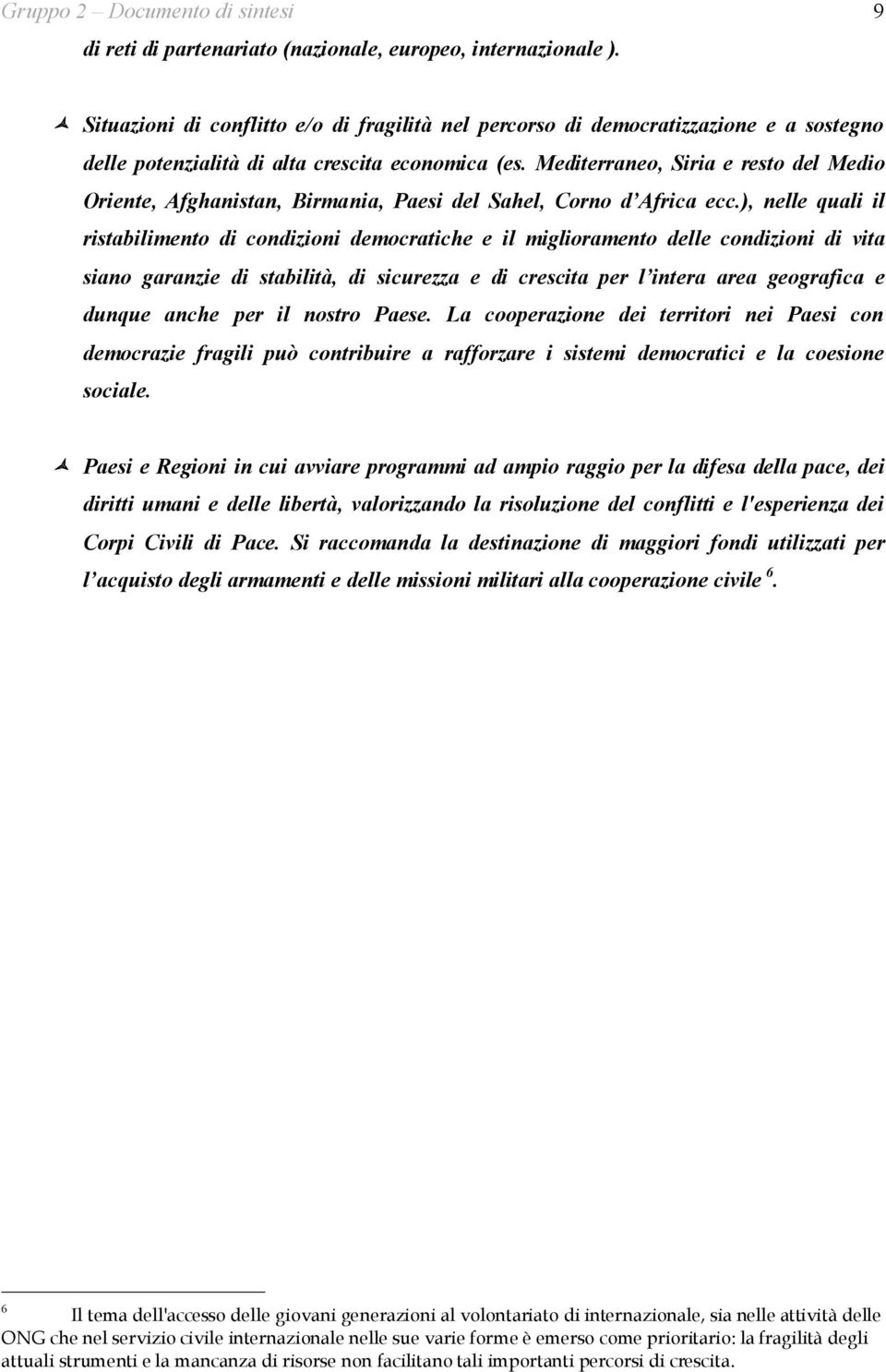 Mediterraneo, Siria e resto del Medio Oriente, Afghanistan, Birmania, Paesi del Sahel, Corno d Africa ecc.